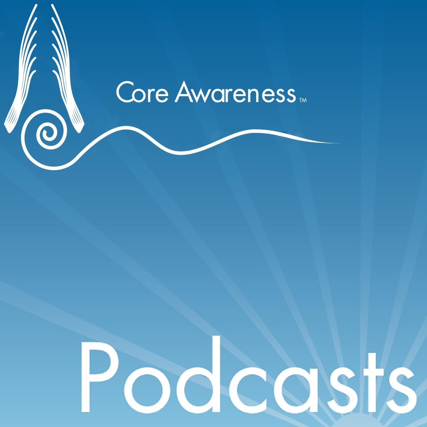 Core Awareness Podcasts